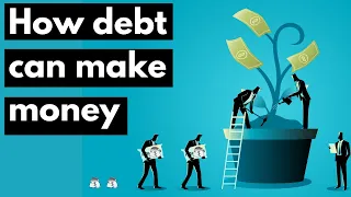 How Debt Can Make Money