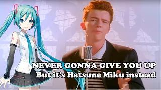 Never Gonna Give You Up But It's MIKU Instead
