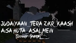 judaiyaan tera zikr kaash aisa hota asal mein[Slowed+Reverb] darshan raval |Broken Life lyrics