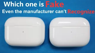 Fake AirPods Pro similar to real AirPods Pro, even the manufacturer can't recognize it