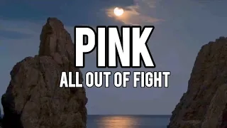 pink - All out of fight (lyrics)
