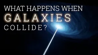 What Happens When Galaxies Collide?