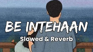 Be Intehaan (Slow + Reverb) | Moody Verse | Textaudio Lyrics | Music Lovers
