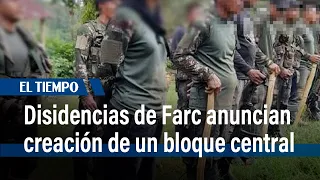 Estado mayor central de las disidencias de las Farc anunció la creación de un bloque centra