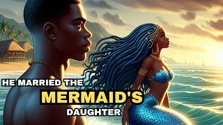 He Got Married To The Mermaid's Daughter. #storytelling #africanfolktales  #folklore #folktales