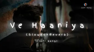 Ve Haaniyaan (Slowed + Reverb) | Ve Haniya Ve Dil Janiya | Danny | Lofi Song (Slowed+Reverb)