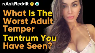 What Is The WORST ADULT TEMPER TANTRUM You Have Seen? (r/AskReddit | Ask Reddit Stories)