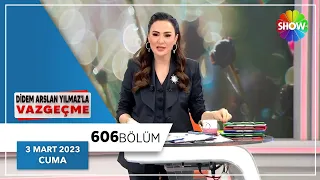 Didem Arslan Yılmaz'la Vazgeçme 606. Bölüm | 3 Mart 2023