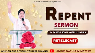 Repent || Sermon By Pastor Sonia Yoseph Narula || Re-telecast || Ankur Narula Ministries