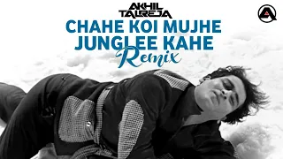 Chahe Koi Mujhe Junglee Kahe - DJ Akhil Talreja Remix | Shammi Kapoor, Saira Banu | Hindi Video Song