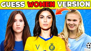 Guess WOMAN Version of Football Player: CR7 Ronaldo, Messi, Neymar, Mbappe, Haaland