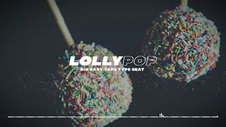 [FREE] "LOLLYPOP" BIG BABY TAPE TYPE BEAT