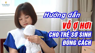 Bạn đã biết vỗ ợ hơi cho trẻ sơ sinh đúng cách chưa?