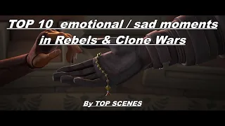 TOP 10 emotional scenes in STAR WARS  Rebels & Clone Wars !