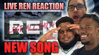 Group Reaction To Ren NEW SONG FOR THE FIRST TIME! Listening To Lost All Faith For The First Time!