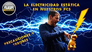 La electricidad estática en nuestros PCs - Precauciones y Errores. Lo sabes todo?
