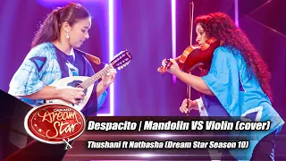 Despacito | Mandolin VS Violin (cover) Thushani ft Nathasha (Dream Star Season 10)