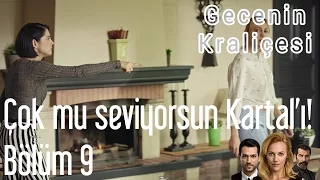 Gecenin Kraliçesi 9. Bölüm - Çok Mu Seviyorsun Kartal'ı?