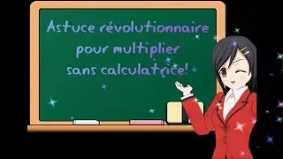 Astuce révolutionnaire pour multiplier sans calculatrice très facilement!