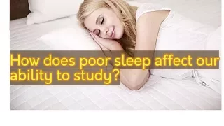 How does poor sleep affect our ability to study?