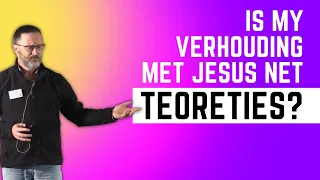 Is my verhouding met Jesus net teoreties? (Riekert Botha)