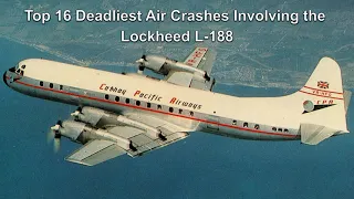 Top 16 Deadliest Air Crashes Involving the Lockheed L-188
