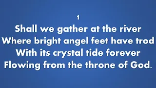 SHALL WE GATHER AT THE RIVER (Vocals with lyrics)