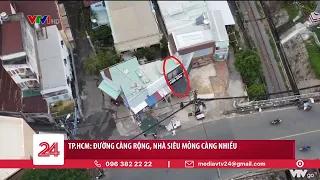 TP. HCM: Đường càng rộng, nhà siêu mỏng càng nhiều | VTV24