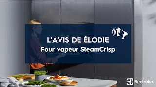 Four vapeur encastrable SteamCrisp : l'avis d'Élodie - Electrolux