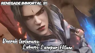 RENEGADE IMMORTAL 51‼️ Daerah Terlarang Lembah Lumpur Hitam