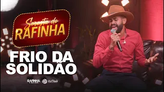 FRIO DA SOLIDÃO - Rafinha O Big love (SERESTA DO RAFINHA)