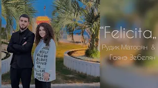 Рудик Матосян & Гаянэ Зебелян “Felicita„