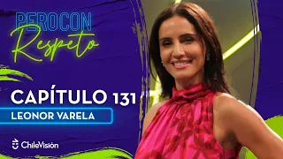 Pero Con Respeto - Leonor Varela | Capítulo 131