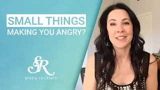 When Small Things Make You Angry - Relationship Advice