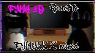 FNIA 3d react to T.H.I.N.K Z mixed|Misoon_Kun|