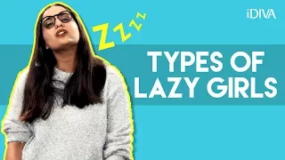 iDIVA - Types Of Lazy Girls We All Know | Things Lazy People Do