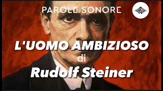 Rudolf Steiner - L'UOMO AMBIZIOSO - Parole Sonore