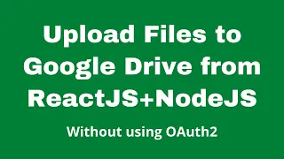 Upload files to Google Drive using ReactJS+NodeJS.