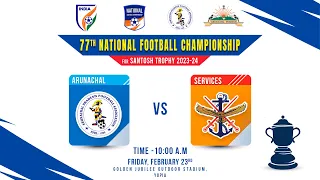 Arunachal Pradesh vs Services || Group - A || SANTOSH TROPHY || 77th National Football championship