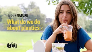 REI Presents: In Our Nature - Ep 4 | What do we do about plastics?