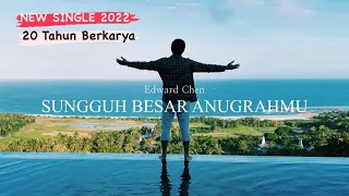 Sungguh Besar AnugrahMu ( Official MV ) - Edward Chen ( single terbaru 20 Tahun Berkarya )