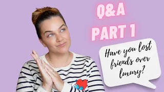 LOSING FRIENDS OVER LUXURY 😢 - PART 1 Q&A