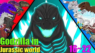 Godzilla in Jurassic world : Part16~22