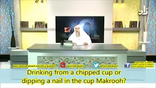 Is it Makrooh to drink from a chipped cup or to dip your nail in the cup? - Sheikh Assim Al Hakeem