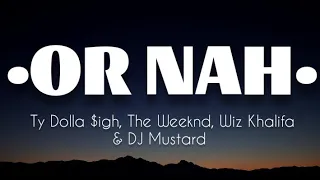 Ty Dolla $ign - Or Nah |Ft The Weeknd, Wiz Khalifa & DJ Mustard| (LYRICS)