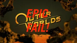 The Outer Worlds ..... An Epic Failure