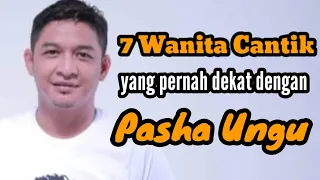 7 WANITA CANTIK YANG PERNAH DEKAT DENGAN PASHA UNGU dan MANTAN PACAR PASHA UNGU