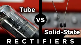 Tube Rectifier vs Solid-State Rectifier - What's the difference?
