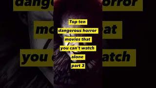 Top ten dangerous horror movies that you can't watch alone part 3 #viral #toptenupdates