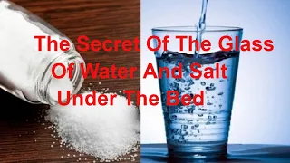 The Secret Of The Glass Of Water And Salt Under The Bed